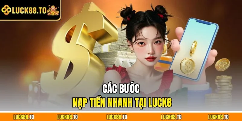 Các bước nạp tiền nhanh tại LUCK8