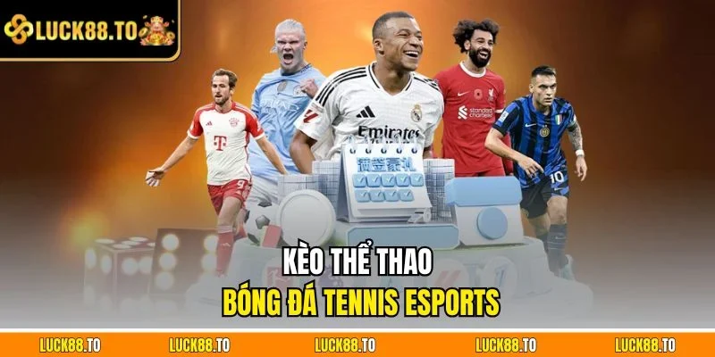 Kèo thể thao bóng đá tennis eSports