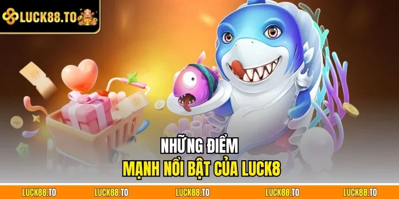 Những điểm mạnh nổi bật của LUCK8