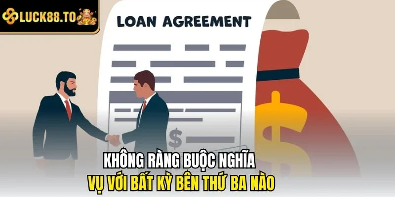 Không ràng buộc nghĩa vụ với bất kỳ bên thứ ba nào