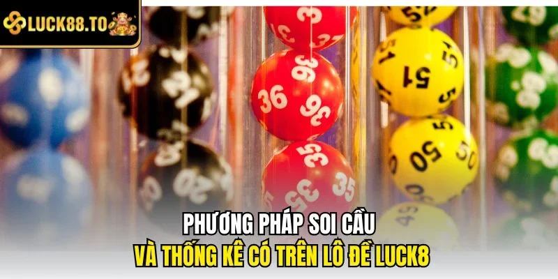 Phương pháp soi cầu và thống kê có trên Lô đề LUCK8